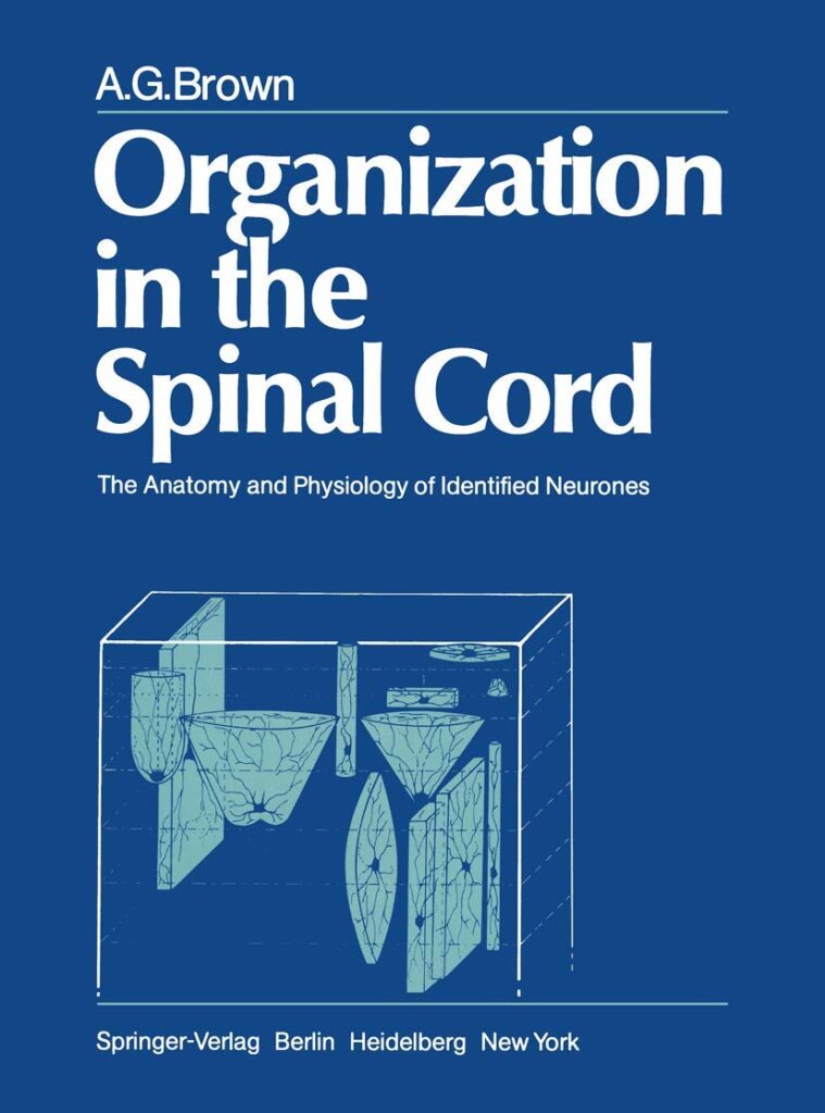 Organisation in the Spinal Cord. The book by Alan Brown. 